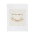 Breathe and Be Blanket | Cozy Winter Minimalism, soft life slow life