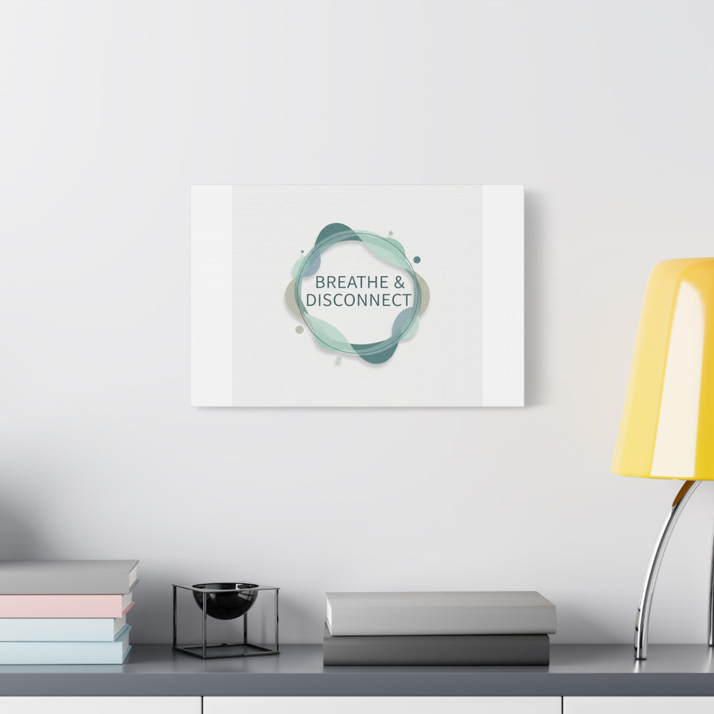 Breathe & Disconnect Canvas | Digital Detox, Mindfulness Wall Art