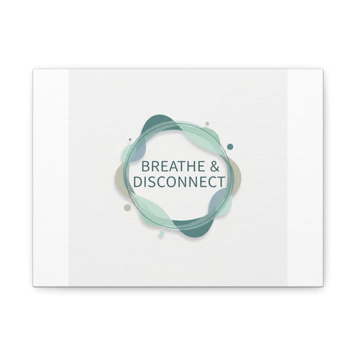 Breathe & Disconnect Canvas | Digital Detox, Mindfulness Wall Art