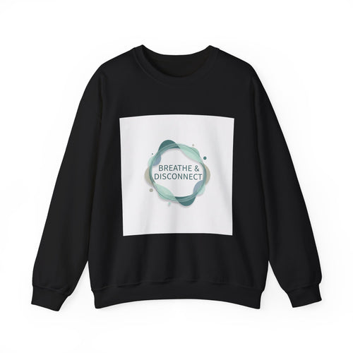 Breathe & Disconnect Sweatshirt | Digital Detox, News Detox Design