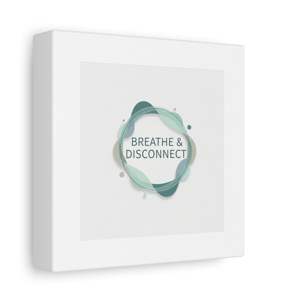 Breathe & Disconnect Canvas | Digital Detox, Mindfulness Wall Art