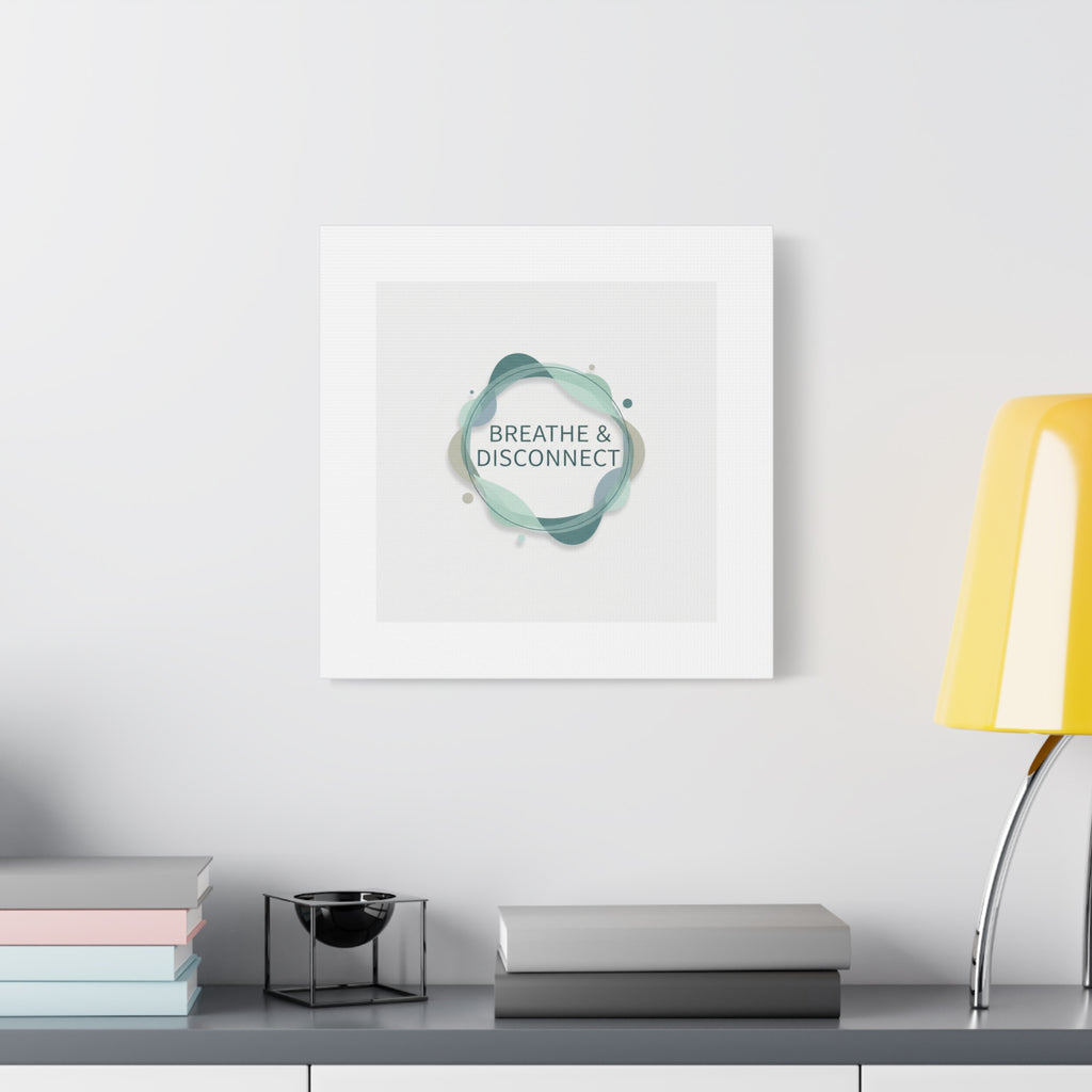 Breathe & Disconnect Canvas | Digital Detox, Mindfulness Wall Art