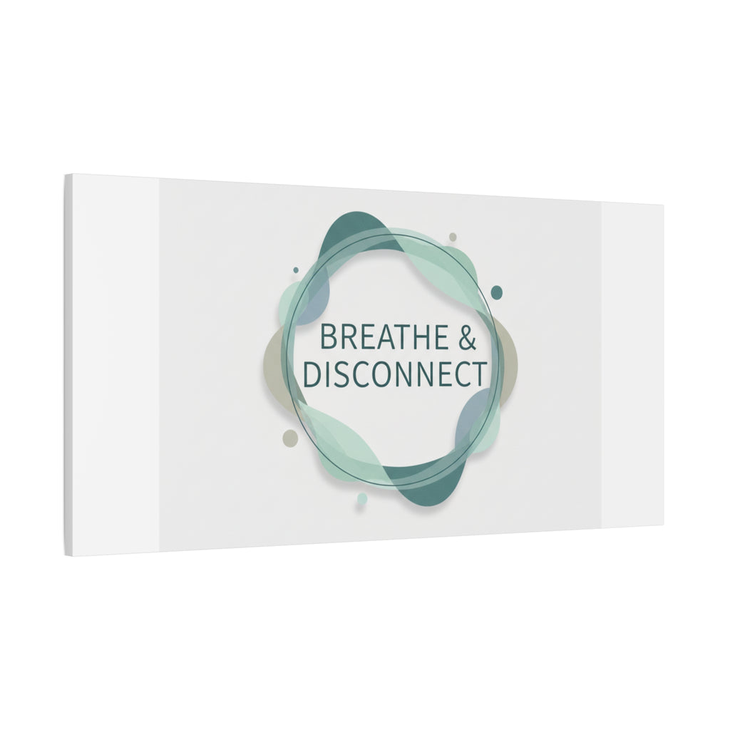 Breathe & Disconnect Canvas | Digital Detox, Mindfulness Wall Art