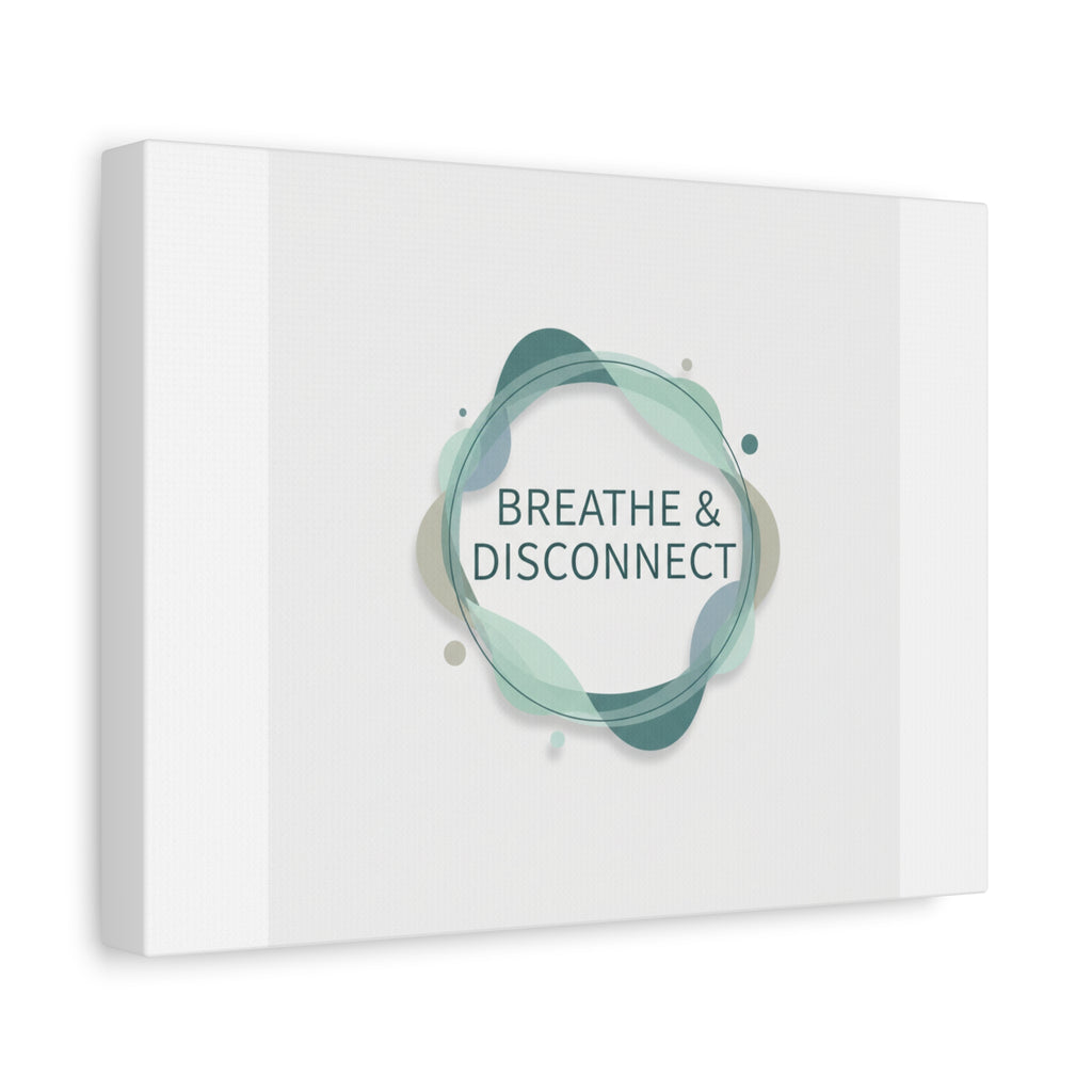Breathe & Disconnect Canvas | Digital Detox, Mindfulness Wall Art