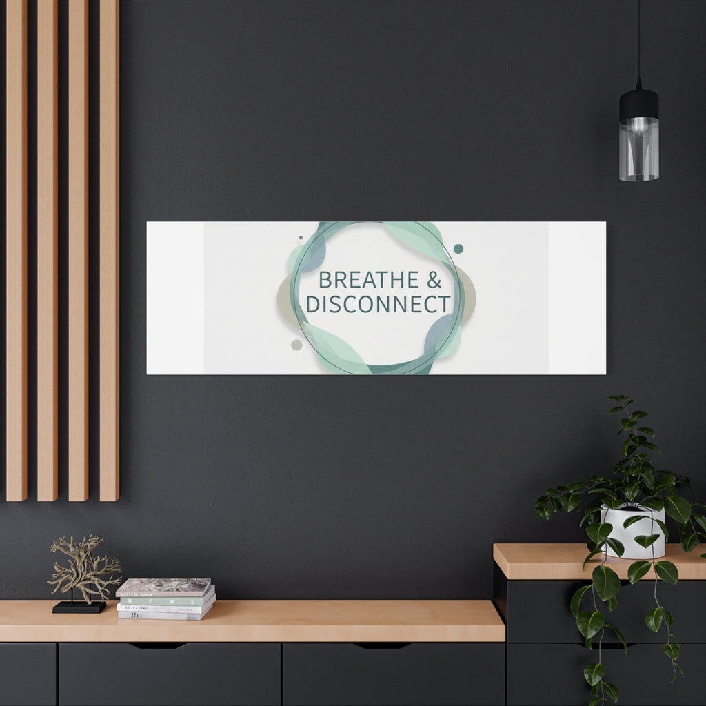 Breathe & Disconnect Canvas | Digital Detox, Mindfulness Wall Art