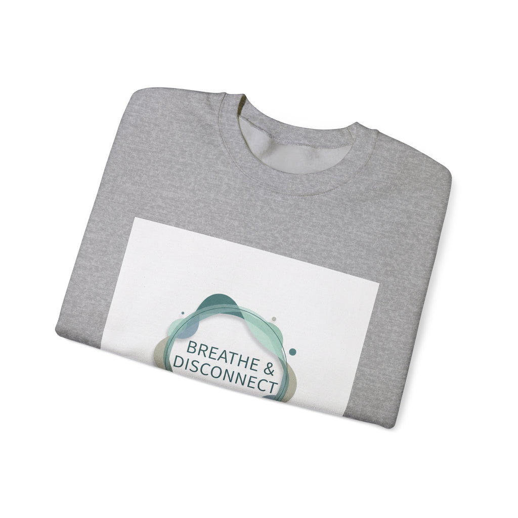 Breathe & Disconnect Sweatshirt | Digital Detox, News Detox Design