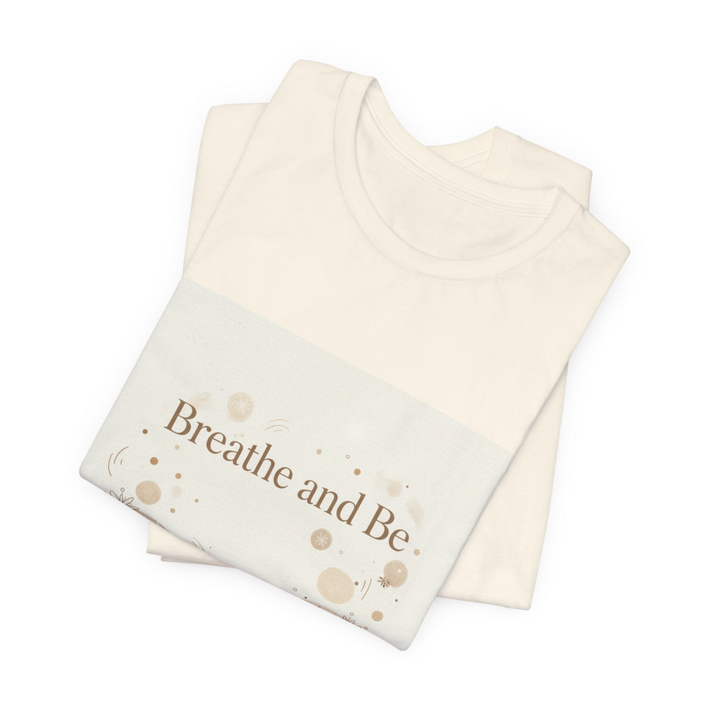 Breathe and Be Tee | cozy slow life minimalist shirt, soft life typography