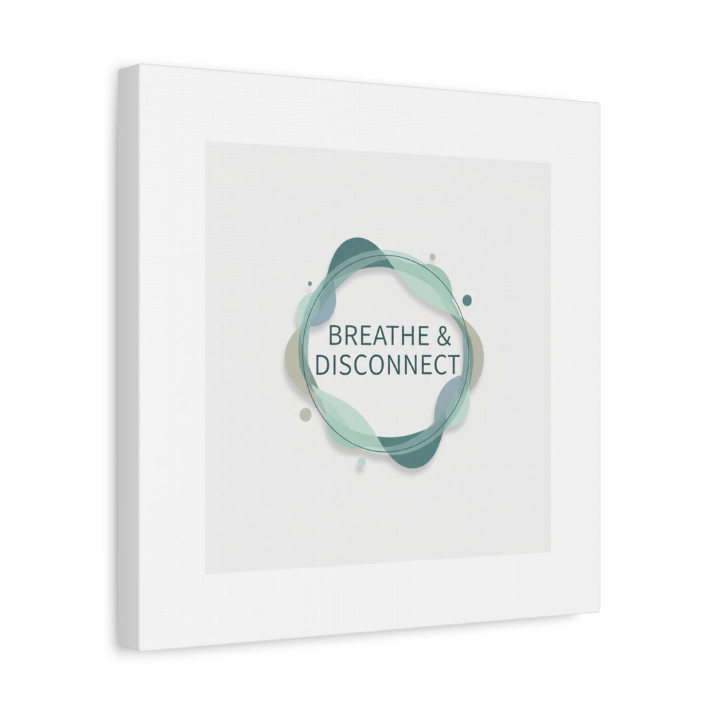 Breathe & Disconnect Canvas | Digital Detox, Mindfulness Wall Art