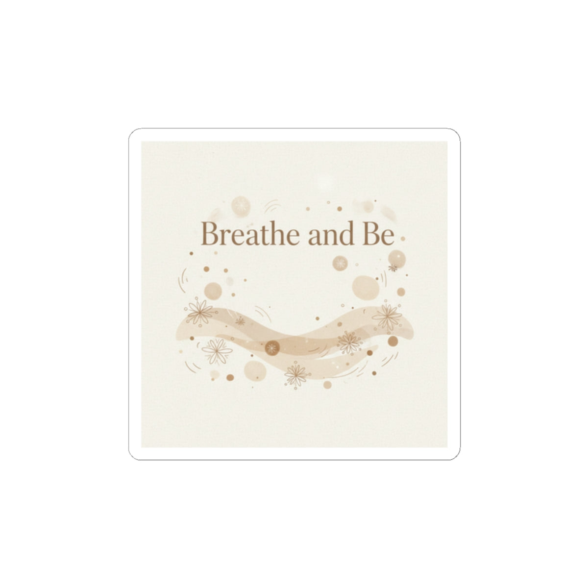 Breathe and Be Sticker | Cozy Minimalist, Slow Life vibes