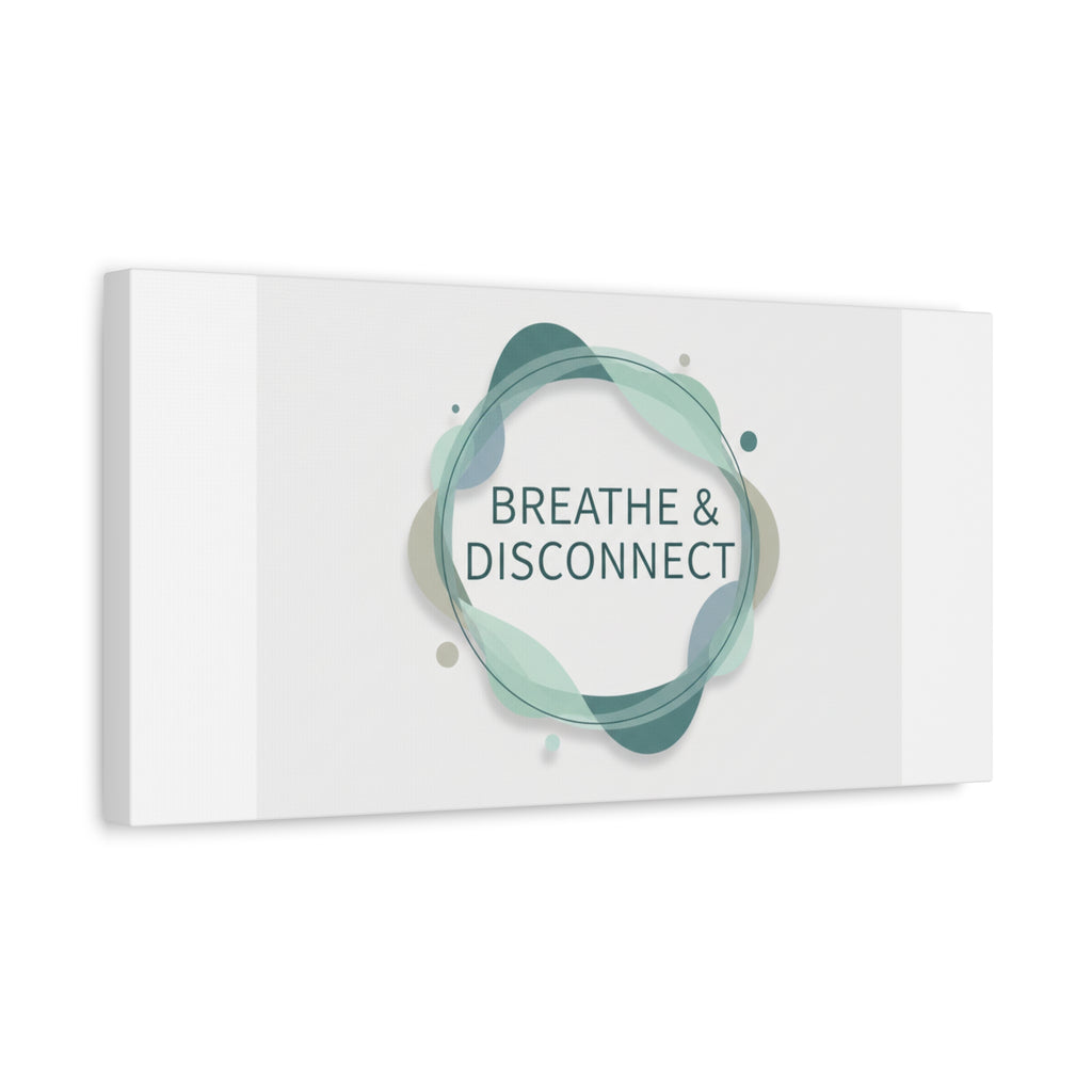 Breathe & Disconnect Canvas | Digital Detox, Mindfulness Wall Art