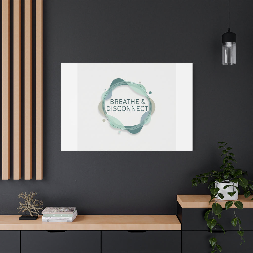 Breathe & Disconnect Canvas | Digital Detox, Mindfulness Wall Art