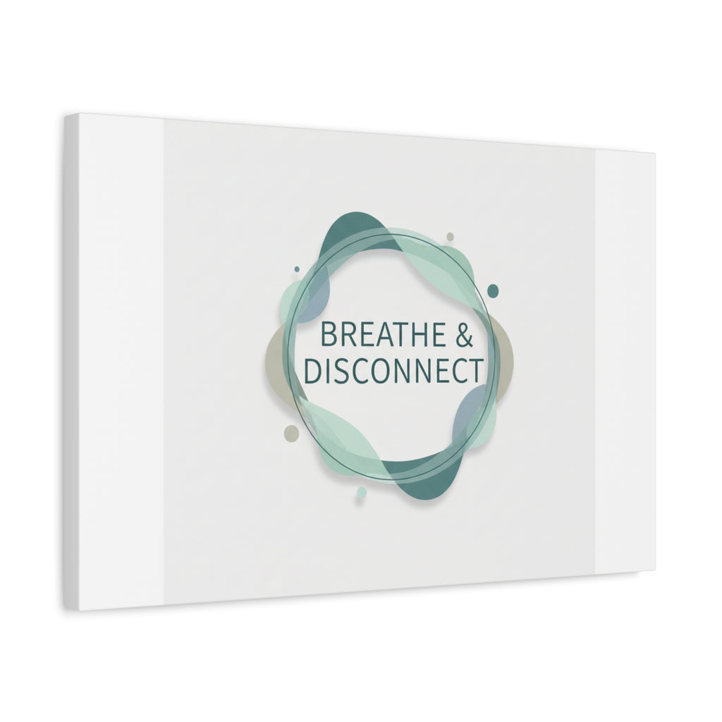 Breathe & Disconnect Canvas | Digital Detox, Mindfulness Wall Art