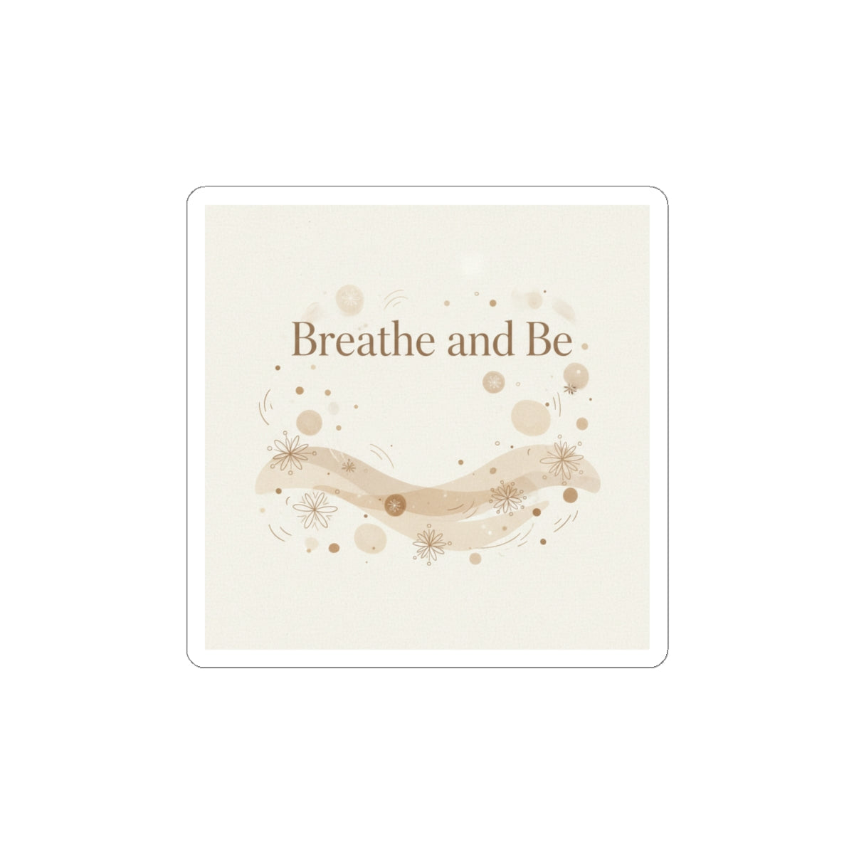 Breathe and Be Sticker | Cozy Minimalist, Slow Life vibes