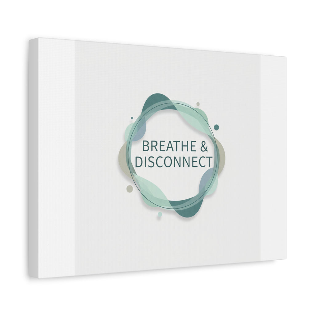 Breathe & Disconnect Canvas | Digital Detox, Mindfulness Wall Art