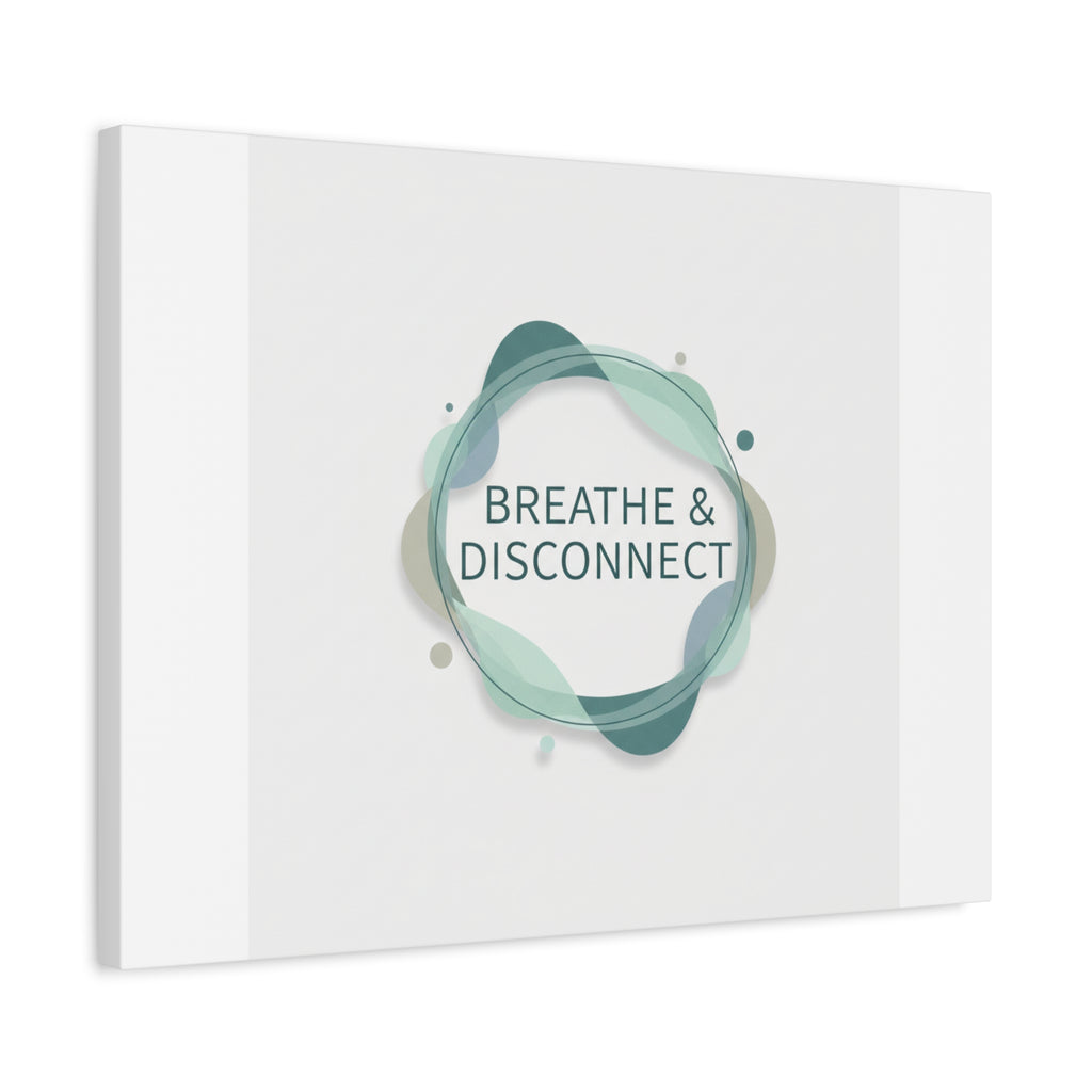 Breathe & Disconnect Canvas | Digital Detox, Mindfulness Wall Art