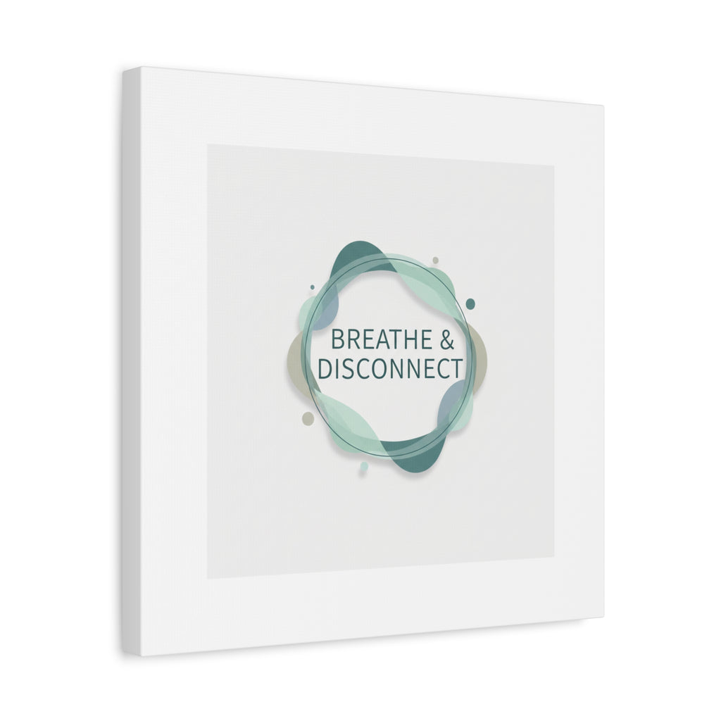 Breathe & Disconnect Canvas | Digital Detox, Mindfulness Wall Art