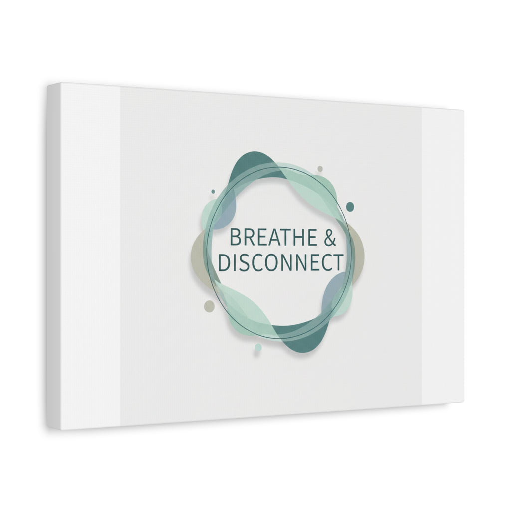 Breathe & Disconnect Canvas | Digital Detox, Mindfulness Wall Art
