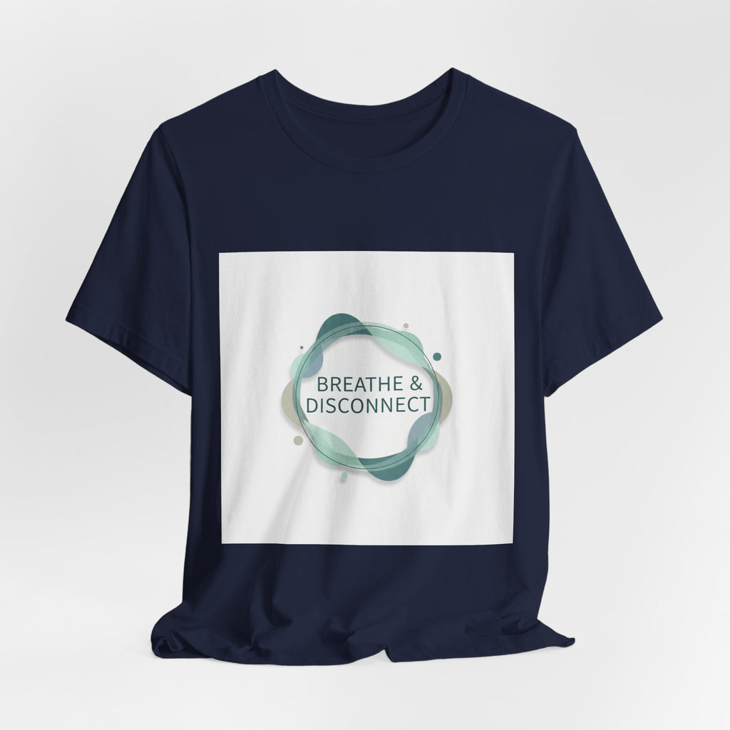 Breathe & Disconnect Tee | digital detox shirt, news detox design