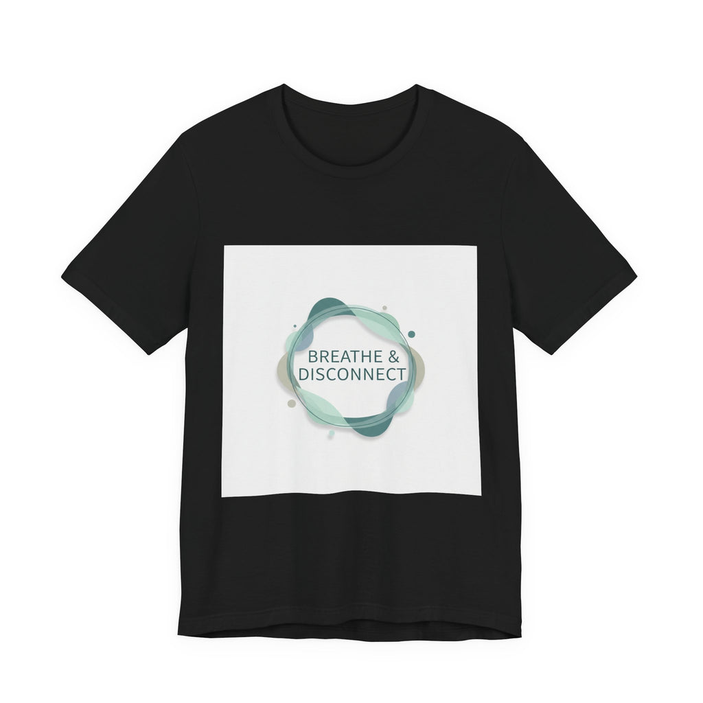Breathe & Disconnect Tee | digital detox shirt, news detox design