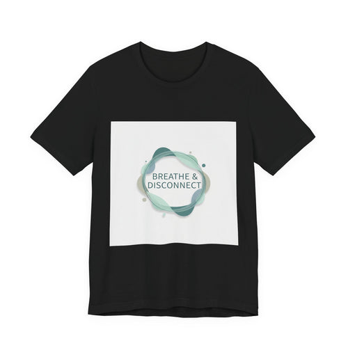 Breathe & Disconnect Tee | digital detox shirt, news detox design