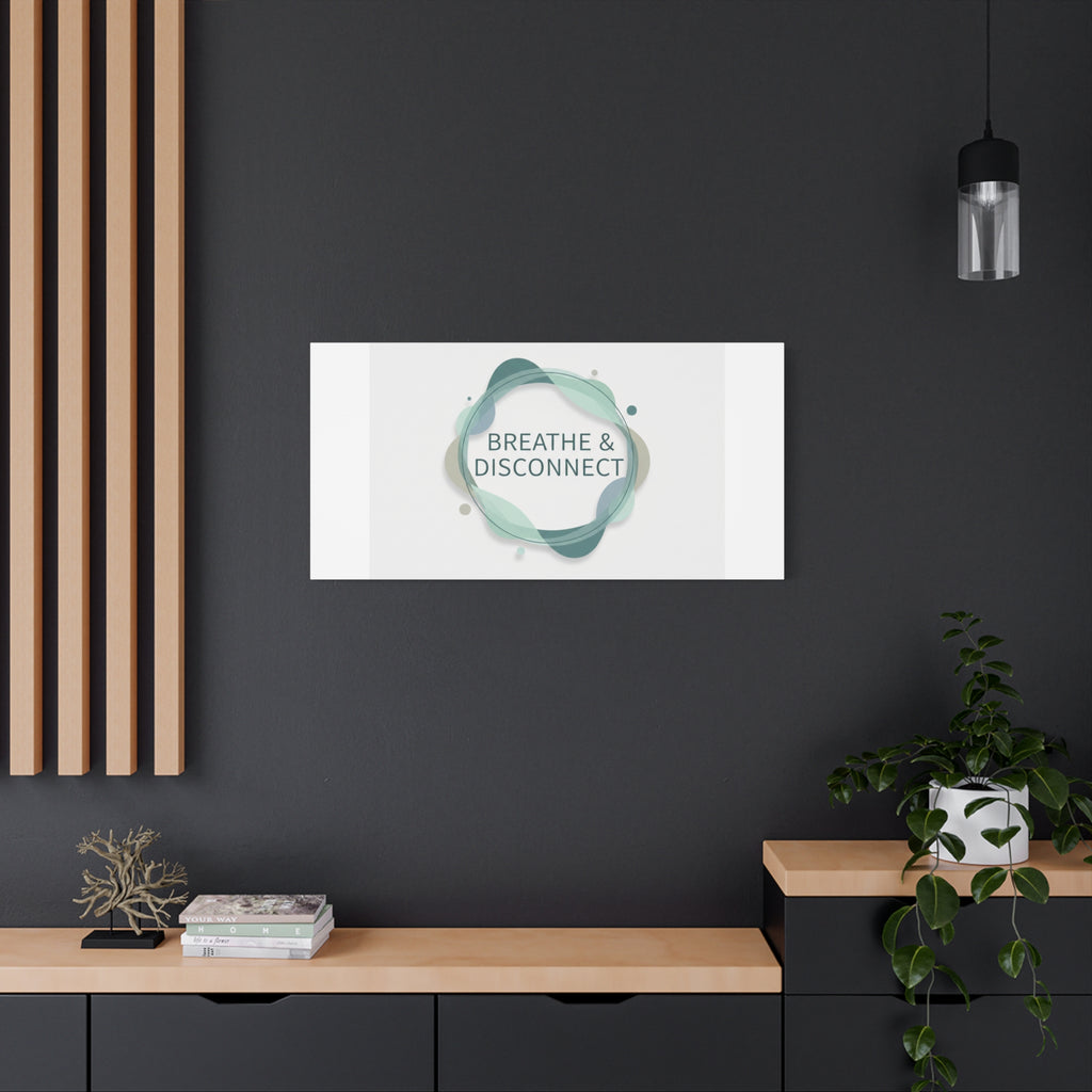 Breathe & Disconnect Canvas | Digital Detox, Mindfulness Wall Art