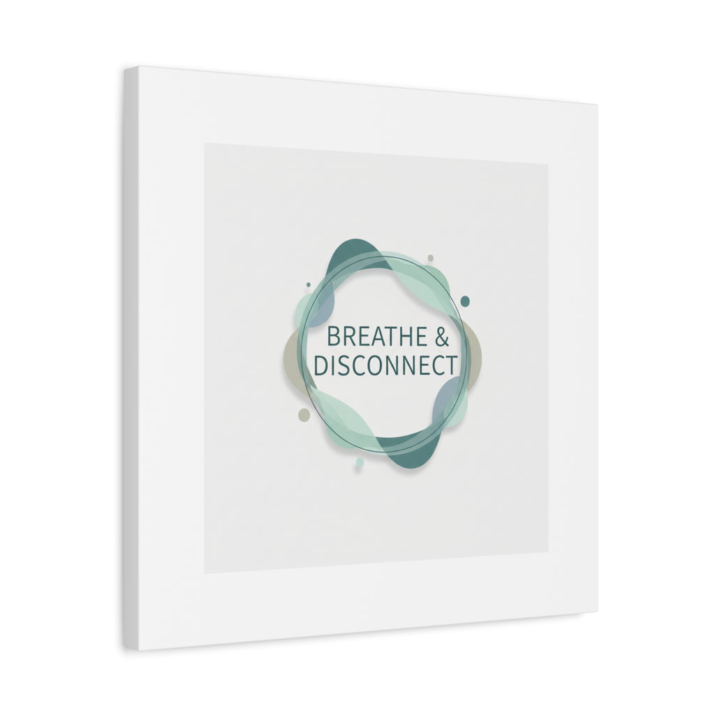 Breathe & Disconnect Canvas | Digital Detox, Mindfulness Wall Art